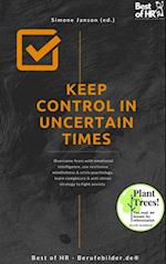 Keep Control in Uncertain Times : Overcome fears with emotional intelligence, use resilience mindfulness & crisis psychology, learn composure & anti-stress strategy to fight anxiety