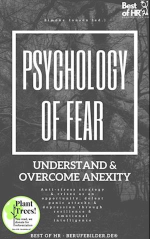 Psychology of Fear! Understand & Overcome Anexity : Anti-stress strategy & crises as an opportunity, defeat panic attacks & depression through resilience & emotional intelligence