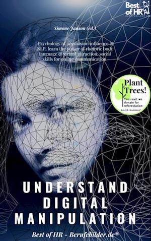 Understand Digital Manipulation : Psychology of persuasion influence & NLP, learn the power of rhetoric body language & virtual attraction, social skills for online communication