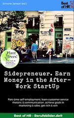 Sidepreneuer. Earn Money in the After-Work StartUp : Part-time self-employment, learn customer service rhetoric & communication, achieve goals in marketing & sales, get rich & win