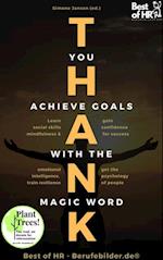 Thank you. Achieve Goals with the Magic Word : Learn social skills mindfulness & emotional intelligence, train resilience, gain confidence for success, get the psychology of people