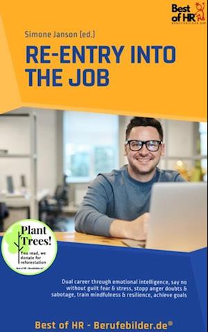 Re-Entry into the Job : Dual career through emotional intelligence, say no without guilt fear & stress, stopp anger doubts & sabotage, train mindfulness & resilience, achieve goals