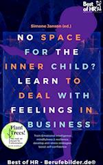 No Space for the Inner Child? Learn to Deal with Feelings in Business : Train Emotional intelligence mindfulness & resilience, develop anti-stress strategies, boost self-confidence