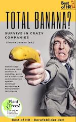 Total Banana? Survive in Crazy Companies : Handle boss-bummers team conflicts & mobbing, quick wit & anti-stress communication against sabotage psychology & manipulation techniques