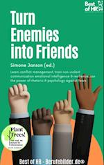 Turn Enemies into Friends : Learn conflict management, train non-violent communication emotional intelligence & resilience, use the power of rhetoric & psychology against fears