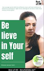 Believe in Yourself : Use courage social skills & confidence, learn self-love resilience & emotional intelligence, fight stress sabotage & risk fears, make more money, achieve goals