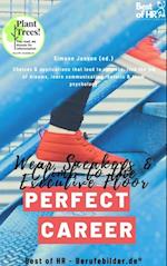 Perfect Career? Wear Sneakers & Climb to the Executive Floor : Choices & applications that lead to success, find the job of dreams, learn communication rhetoric & team psychology