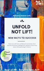 Unfold, not Lift! New Ways to Success : Boost your self-love confidence & awareness, learn charisma emotional intelligence & resilience, know more about skills psychology & rhetoric