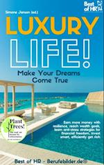 Luxury Life! Make Your Dreams Come True : Earn more money with resilience, reach wealth goals, learn anti-stress strategies for financial freedom, invest smart, efficiently get rich