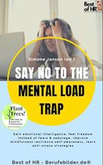 Say No to the Mental Load Trap : Gain emotional intelligence, feel freedom instead of fears & sabotage, improve mindfulness resilience self-awareness, learn anti-stress strategies