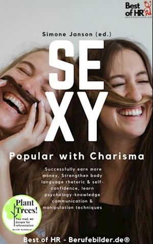 Sexy! Popular with Charisma : Successfully earn more money, Strengthen body language rhetoric & self-confidence, learn psychology-knowledge communication & manipulation techniques