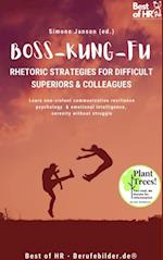 Boss Kung Fu! Rhetoric Strategies for Difficult Superiors & Colleagues : Learn non-violent communication resilience psychology  & emotional intelligence, serenity without struggle
