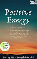 Positive Energy : Learn motivation psychology & mental toughness, win calm composure & mindfulness, improve emotional intelligence & resilience, focus on clarity to gain success