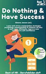 Do Nothing & Have Success : Learn anti-stress manipulation strategies psychology communication & rhetoric, be lazy & work more efficiently, improve your resilience & self-confidence