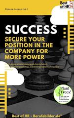 Success - Secure your Position in the Company for more Power : Smart & easy achieve status goals, learn rhetoric communication psychology, avoid manipulation techniques & sabotage