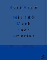 Mit 100 Mark nach Amerika