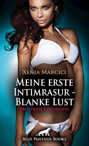 Meine erste Intimrasur - Blanke Lust | Erotische Geschichte