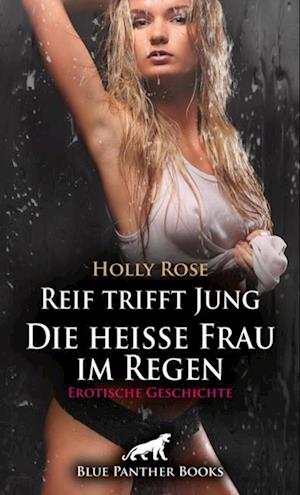 Reif trifft Jung - Die heiße Frau im Regen | Erotische Geschichte