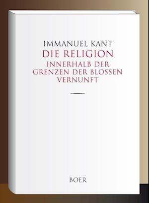 Die Religion innerhalb der Grenzen der bloßen Vernunft