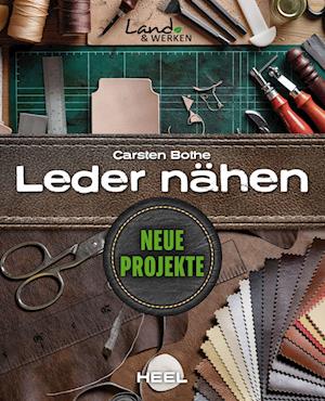 Land & Werken: Leser nähen - Die Reihe für Nachhaltigkeit und Selbstversorgung - Leder nähen