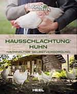 Hausschlachtung Huhn - Nachhaltige Selbstversorgung