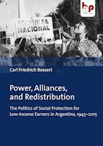 Power, Alliances, and Redistribution – The Politics of Social Protection for Low–Income Earners in Argentina, 1943–2015