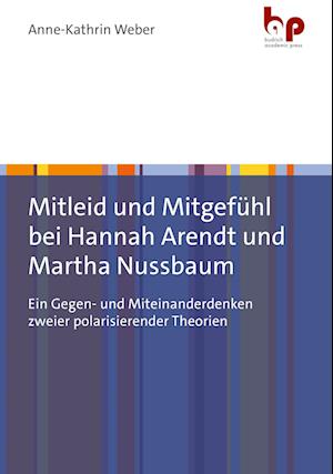 Mitleid und Mitgefühl bei Hannah Arendt und Martha Nussbaum