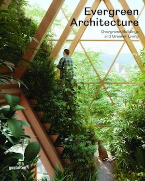 Evergreen Architecture: Overgrown Buildings and Greener Living (HB)
