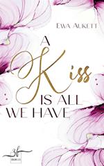 A Kiss Is All We Have