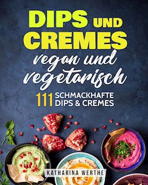 Dips und Cremes - vegan und vegetarisch