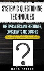 Systemic Questioning Techniques for Specialists and Executives, Consultants and Coaches