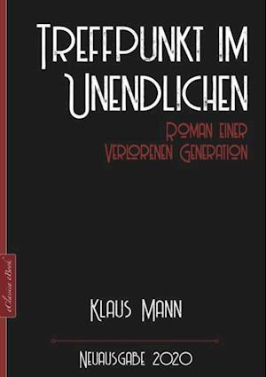 Klaus Mann: Treffpunkt im Unendlichen – Roman einer verlorenen Generation