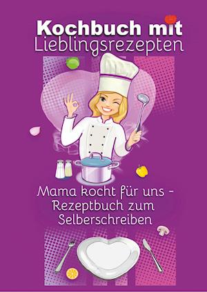 Kochbuch mit Lieblingsrezepten - Mama kocht für uns