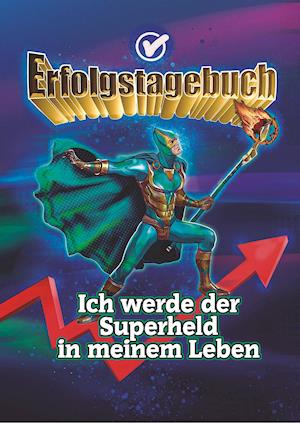 Erfolgstagebuch - Ich werde der Superheld in meinem Leben