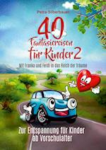 40 Fantasiereisen für Kinder 2 - Mit Franka und Ferdi in das Reich der Träume