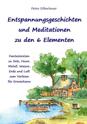 Entspannungsgeschichten und Meditationen zu den 6 Elementen