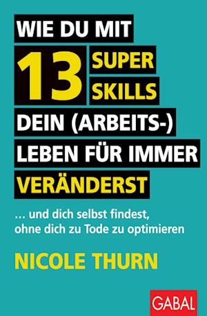 Wie du mit 13 Super Skills dein (Arbeits-)Leben für immer veränderst