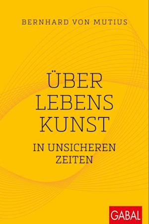 Über Lebenskunst in unsicheren Zeiten