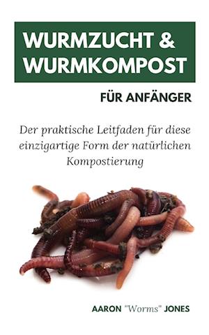 Wurmzucht & Wurmkompost für Anfänger