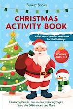 Christmas Activity Book for Kids Ages 4 to 8 - A Fun and Creative Workbook for the Holidays: Featuring Mazes, Dot-to-Dot, Coloring Pages, Spot the Dif