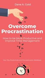 Overcome Procrastination - How to be More Productive and Improve Time Management