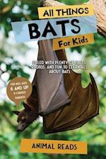 All Things Bats For Kids: Filled With Plenty of Facts, Photos, and Fun to Learn all About Bats 