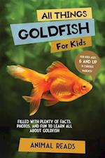 All Things Goldfish For Kids: Filled With Plenty of Facts, Photos, and Fun to Learn all About Goldfish 