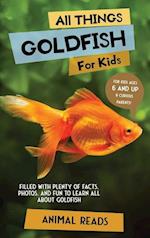 All Things Goldfish For Kids: Filled With Plenty of Facts, Photos, and Fun to Learn all About Goldfish 