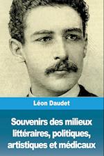 Souvenirs des milieux littéraires, politiques, artistiques et médicaux