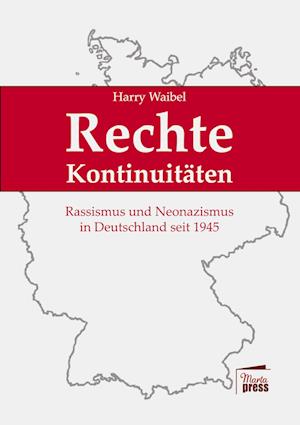 Rechte Kontinuitäten: Rassismus und Neonazismus in Deutschland seit 1945