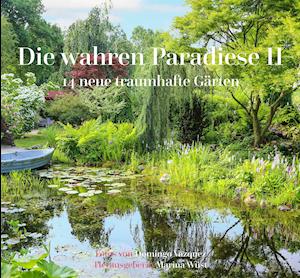 Die wahren Paradiese II - 14 neue traumhafte Gärten
