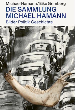 Bilder Politik Geschichte¿ - Die Sammlung Michael Hamann