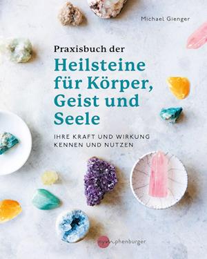 Praxisbuch der Heilsteine für Körper, Geist und Seele