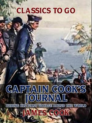 Captain Cook's Journal During His First Voyage Round the World